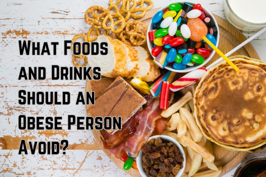 What Foods and Drinks Should an Obese Person Avoid?